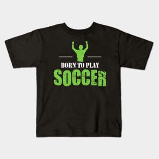 Born to Play Soccer Kids T-Shirt